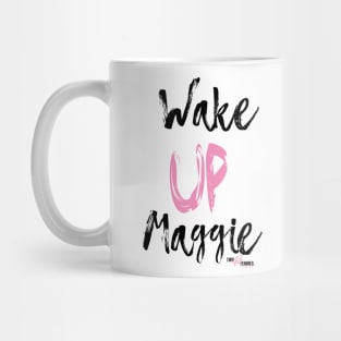 Wake Up Maggie Mug